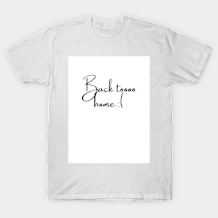 back to home T-Shirt